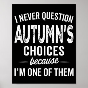 I Never Question Autumn’s Choices - Autumn D Name  Poster