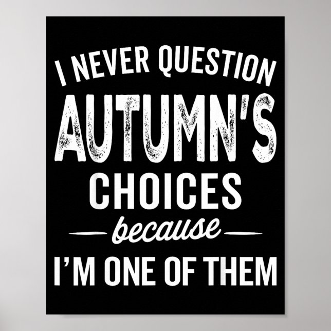 I Never Question Autumn’s Choices - Autumn D Name  Poster (Front)