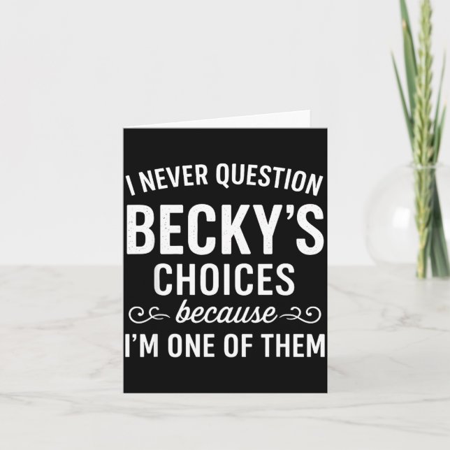 I Never Question Becky's Choices Because I'm One O Card (Front)