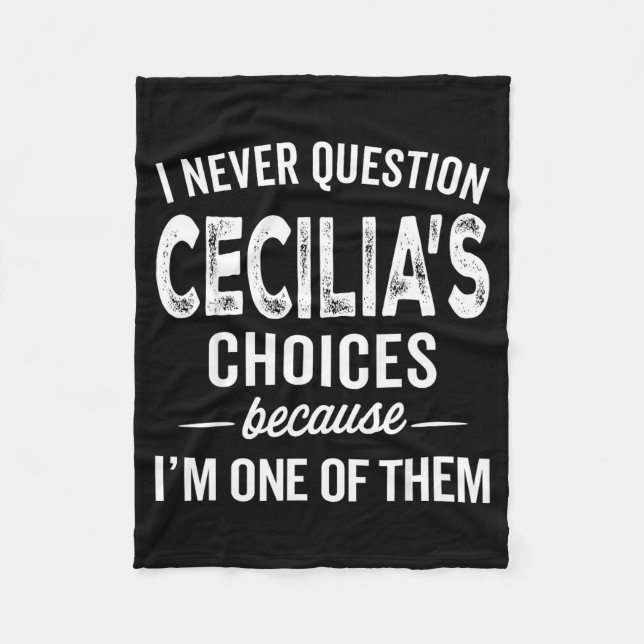 I Never Question Cecilia’s Choices Cecilia D Name  Fleece Blanket (Front)