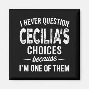 I Never Question Cecilia’s Choices Cecilia D Name Magnet