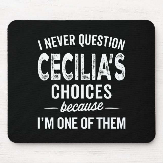 I Never Question Cecilia’s Choices Cecilia D Name  Mouse Mat (Front)