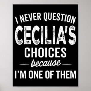 I Never Question Cecilia’s Choices Cecilia D Name Poster