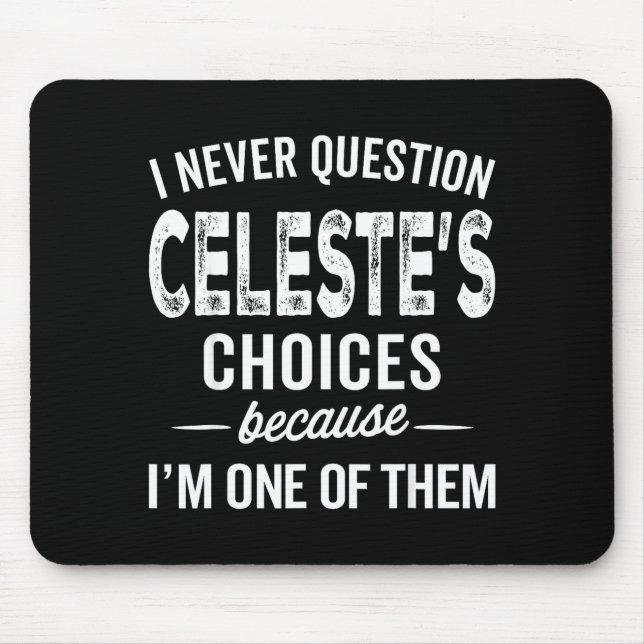 I Never Question Celeste’s Choices Celeste D Name  Mouse Mat (Front)