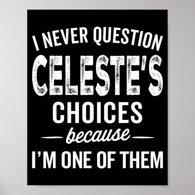I Never Question Celeste’s Choices Celeste D Name  Poster (Front)