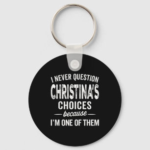 I Never Question Christina’s Choices Christina D  Key Ring