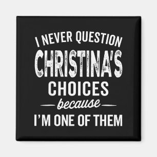 I Never Question Christina’s Choices Christina Per Magnet