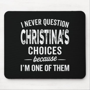 I Never Question Christina’s Choices Christina Per Mouse Mat