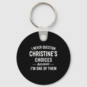 I Never Question Christine's Choices Because I'm O Key Ring