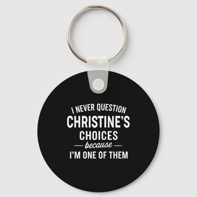 I Never Question Christine's Choices Because I'm O Key Ring (Front)