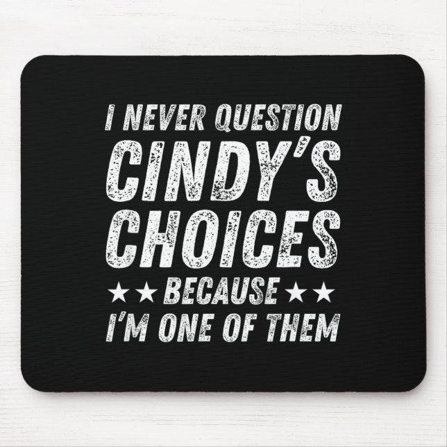 I Never Question Cindy's Choices Because I'm One O Mouse Mat (Front)