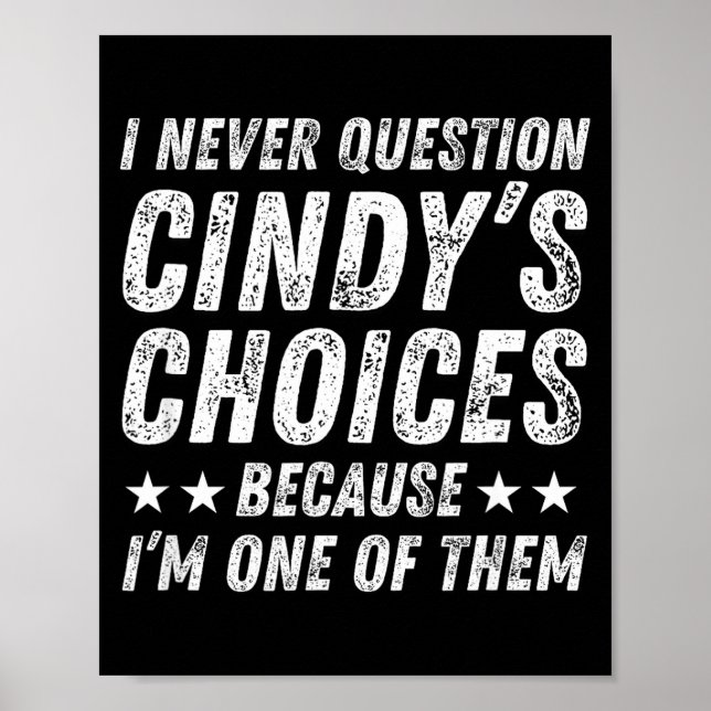 I Never Question Cindy's Choices Because I'm One O Poster (Front)
