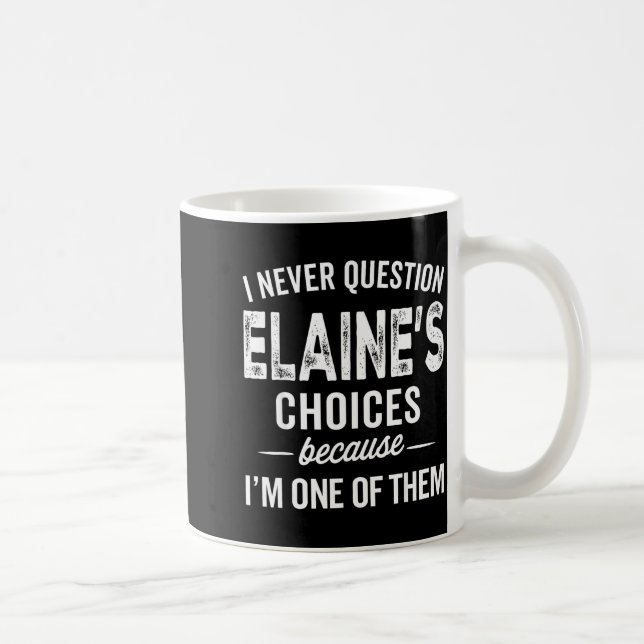 I Never Question Elaine’s Choices - Elaine D Name  Coffee Mug (Right)