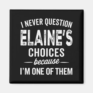 I Never Question Elaine’s Choices - Elaine D Name Magnet