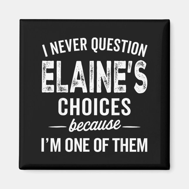I Never Question Elaine’s Choices - Elaine D Name  Magnet (Front)