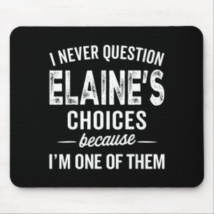 I Never Question Elaine’s Choices - Elaine D Name Mouse Mat