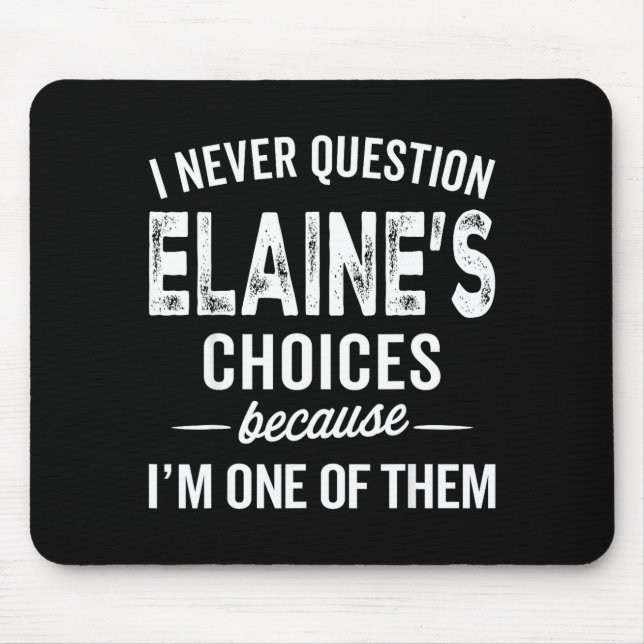 I Never Question Elaine’s Choices - Elaine D Name  Mouse Mat (Front)