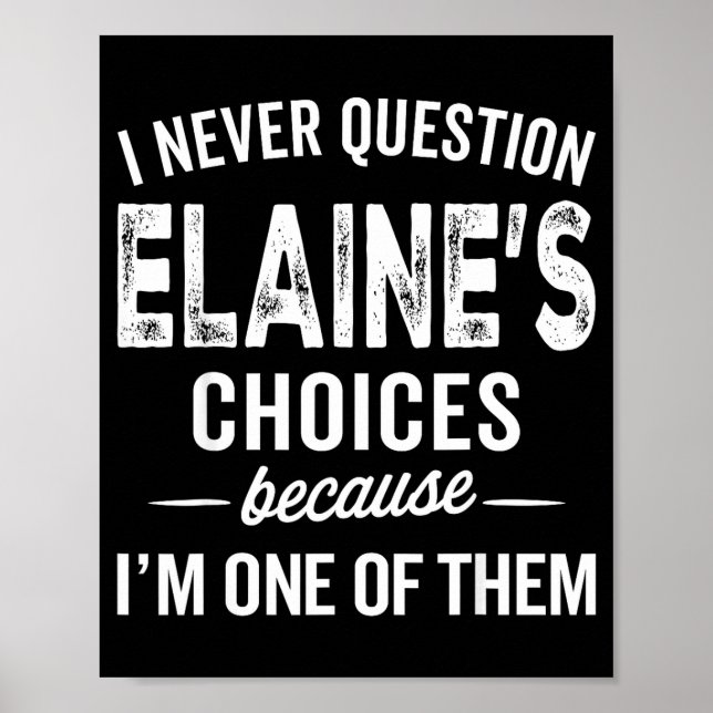 I Never Question Elaine’s Choices - Elaine D Name  Poster (Front)