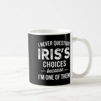 I Never Question Iris’s Choices - Iris D Name 