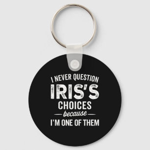 I Never Question Iris’s Choices - Iris D Name  Key Ring