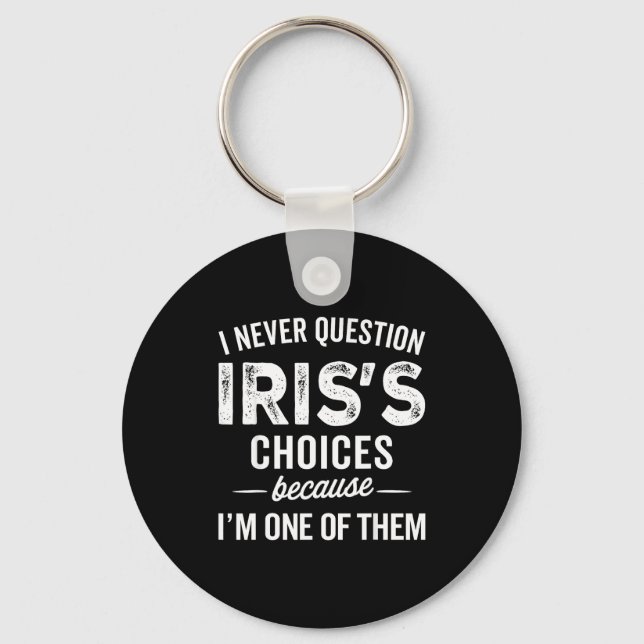 I Never Question Iris’s Choices - Iris D Name  Key Ring (Front)