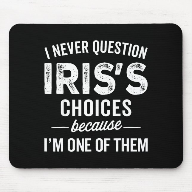 I Never Question Iris’s Choices - Iris D Name  Mouse Mat (Front)