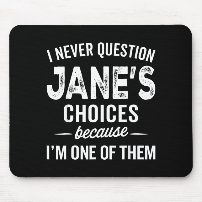 I Never Question Jane’s Choices Jane D Name  Mouse Mat (Front)