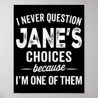 I Never Question Jane’s Choices Jane D Name 