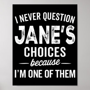I Never Question Jane’s Choices Jane D Name Poster