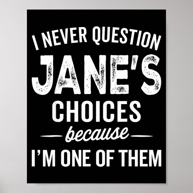 I Never Question Jane’s Choices Jane D Name  Poster (Front)