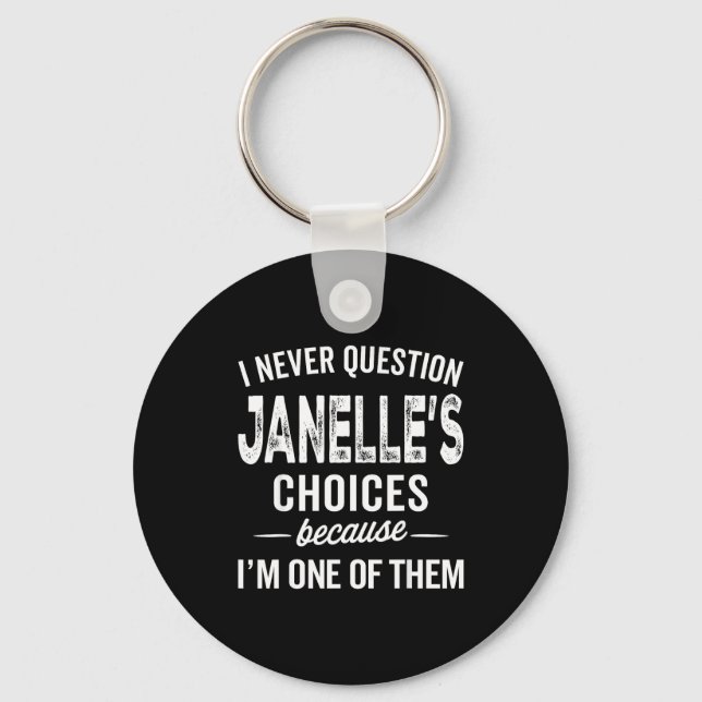 I Never Question Janelle’s Choices Janelle D Name  Key Ring (Front)