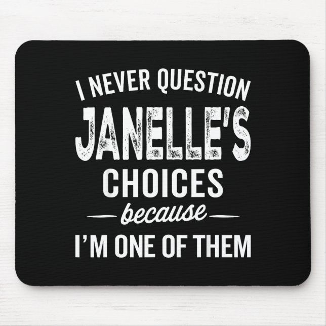 I Never Question Janelle’s Choices Janelle D Name  Mouse Mat (Front)