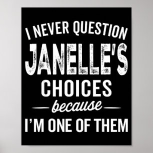I Never Question Janelle’s Choices Janelle D Name Poster