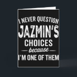 I Never Question Jazmin’s Choices Jazmin Personali Card<br><div class="desc">I Never Question Jazmin’s Choices Jazmin Personalized Name</div>