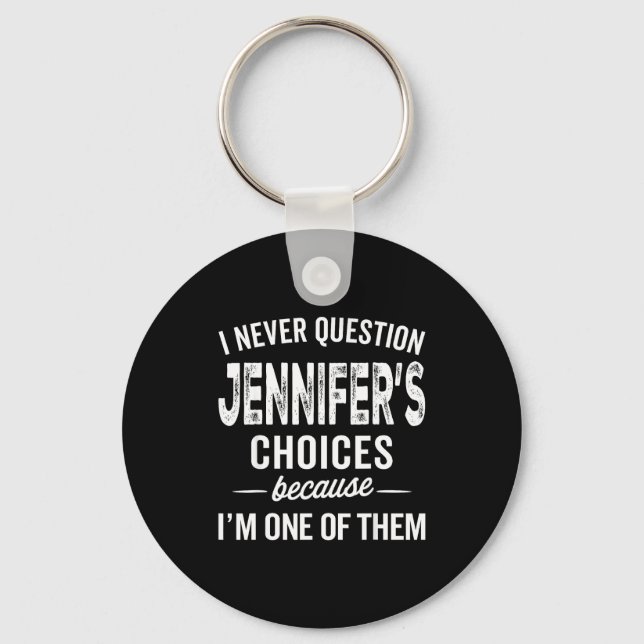 I Never Question Jennifer’s Choices - Jennifer D  Key Ring (Front)