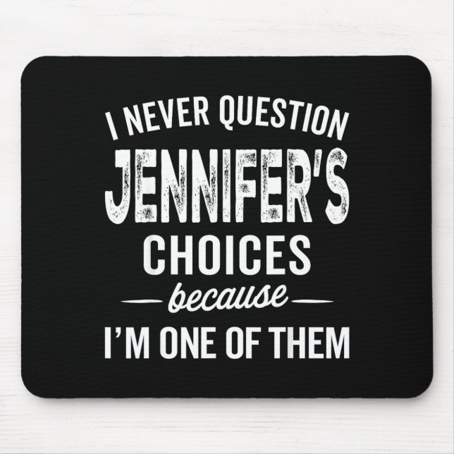 I Never Question Jennifer’s Choices - Jennifer D  Mouse Mat (Front)