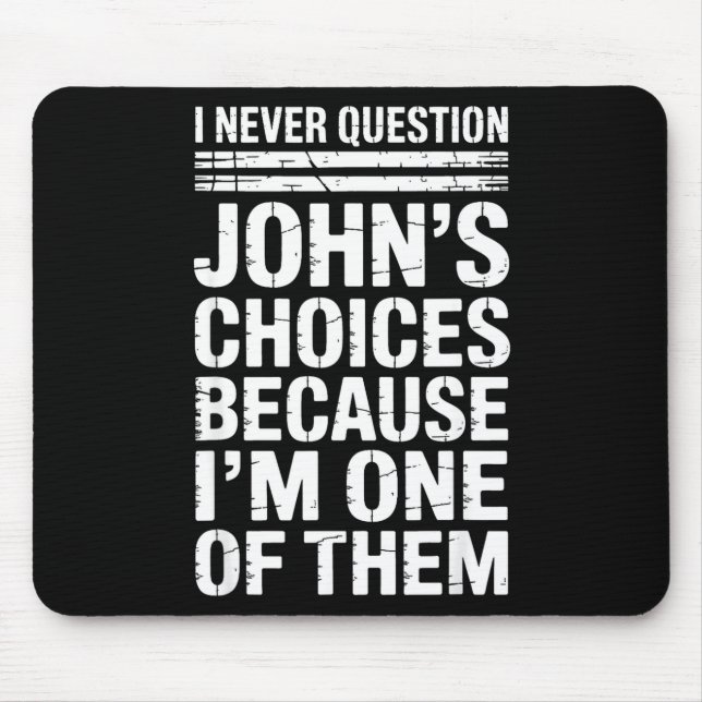 I Never Question John's Choices Because I'm One Of Mouse Mat (Front)