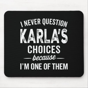 I Never Question Karla’s Choices - Karla D Name Mouse Mat