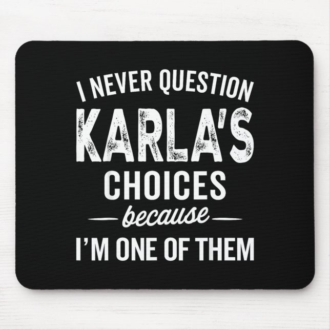 I Never Question Karla’s Choices - Karla D Name  Mouse Mat (Front)
