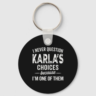 I Never Question Karla’s Choices - Karla Personali Key Ring