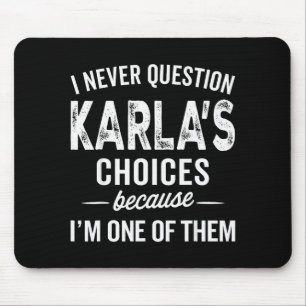 I Never Question Karla’s Choices - Karla Personali Mouse Mat