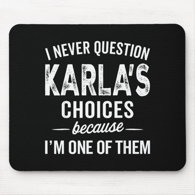 I Never Question Karla’s Choices - Karla Personali Mouse Mat (Front)