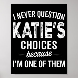 I Never Question Katie’s Choices - Katie Personali Poster