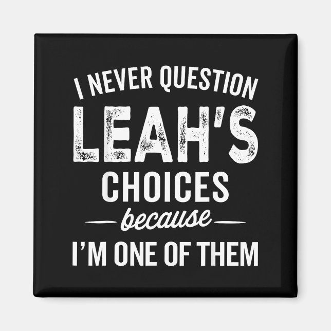 I Never Question Leah’s Choices - Leah D Name  Magnet (Front)