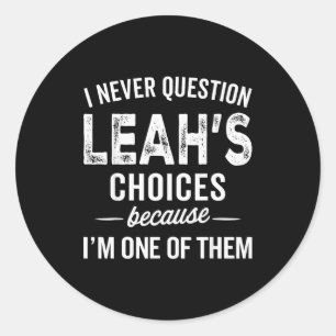 I Never Question Leah’s Choices - Leah Personalize Classic Round Sticker