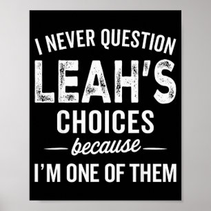 I Never Question Leah’s Choices - Leah Personalize Poster