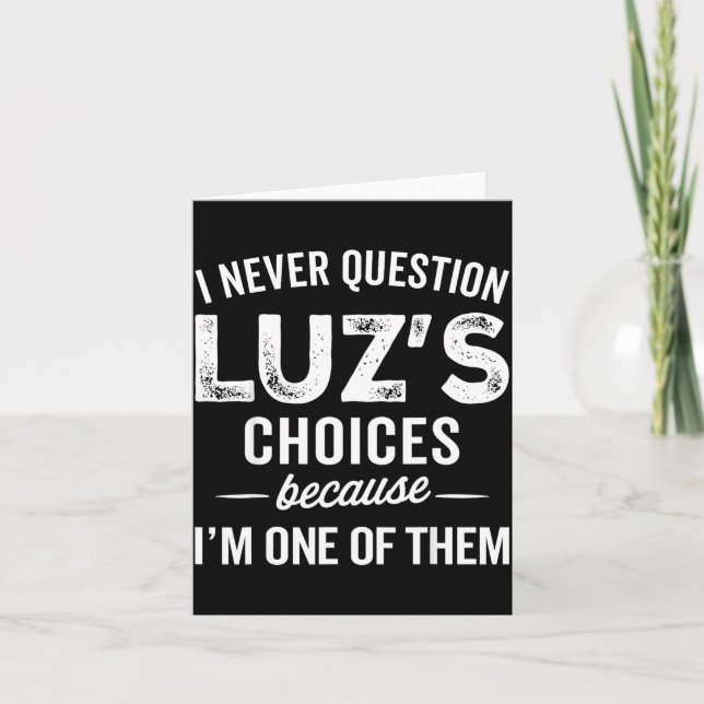 I Never Question Luz’s Choices - Funny Luz D Name  Card (Front)