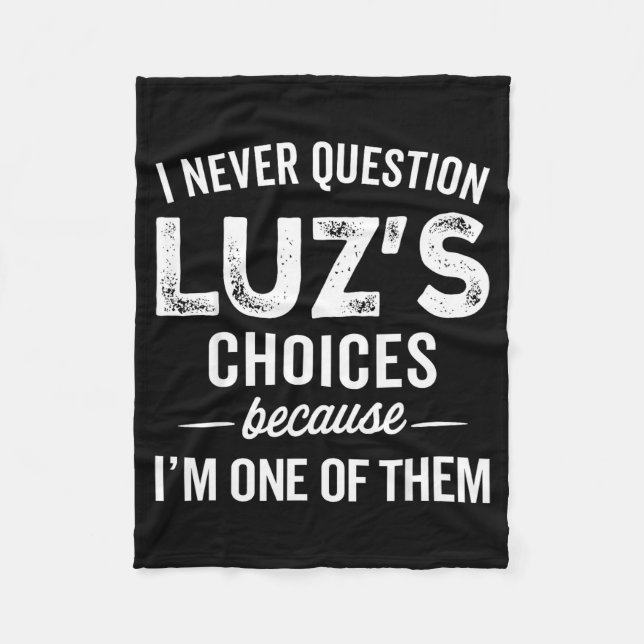 I Never Question Luz’s Choices - Funny Luz D Name  Fleece Blanket (Front)