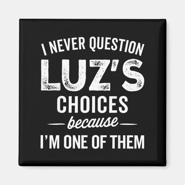 I Never Question Luz’s Choices - Funny Luz D Name  Magnet (Front)