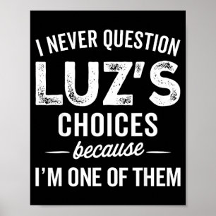 I Never Question Luz’s Choices - Funny Luz D Name Poster